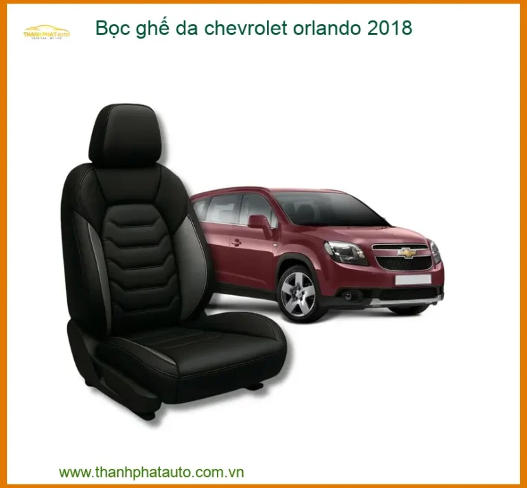 Bọc Ghế Da Chevrolet Orlando 2018 - Địa Chỉ Lắp Đặt Ghế Da Uy Tín TPHCM