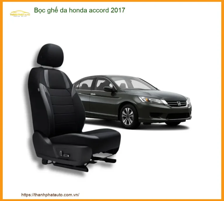 Bọc Ghế Da Honda Accord 2017 - Nơi Lắp Đặt Chính Hãng Giá Tốt TPHCM