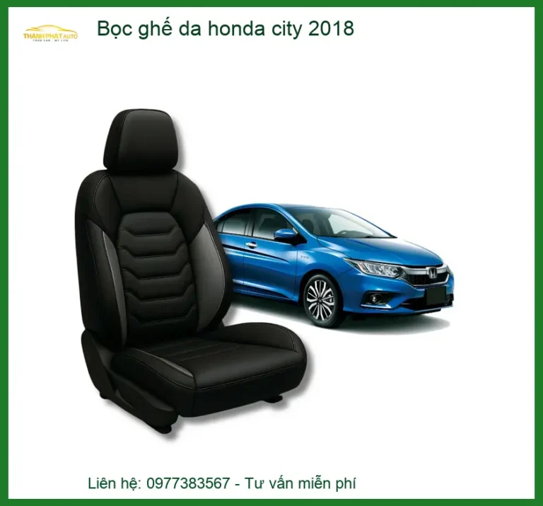 Bọc Ghế Da Honda City 2018 - Địa Chỉ Lắp Đặt Uy Tín Giá Tốt TPHCM