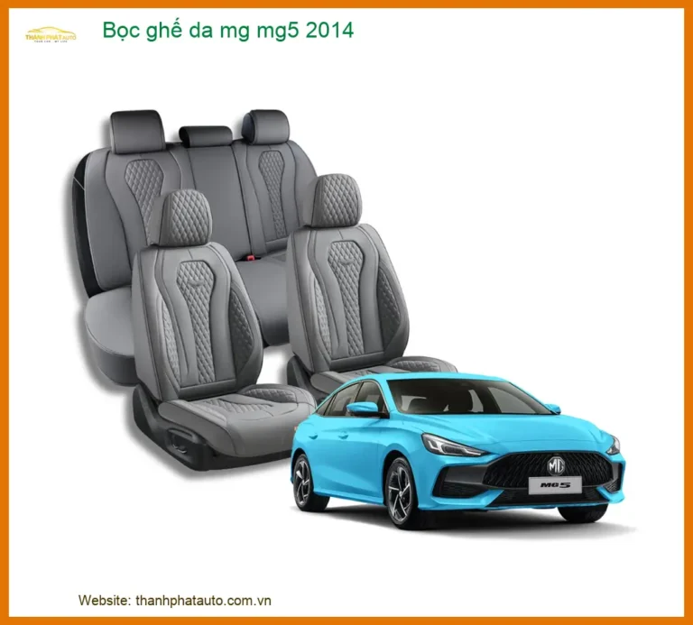 Bọc Ghế Da MG MG5 2014 - Địa Chỉ Chuyên Nghiệp Lắp Đặt Ghế Da Cao Cấp TPHCM