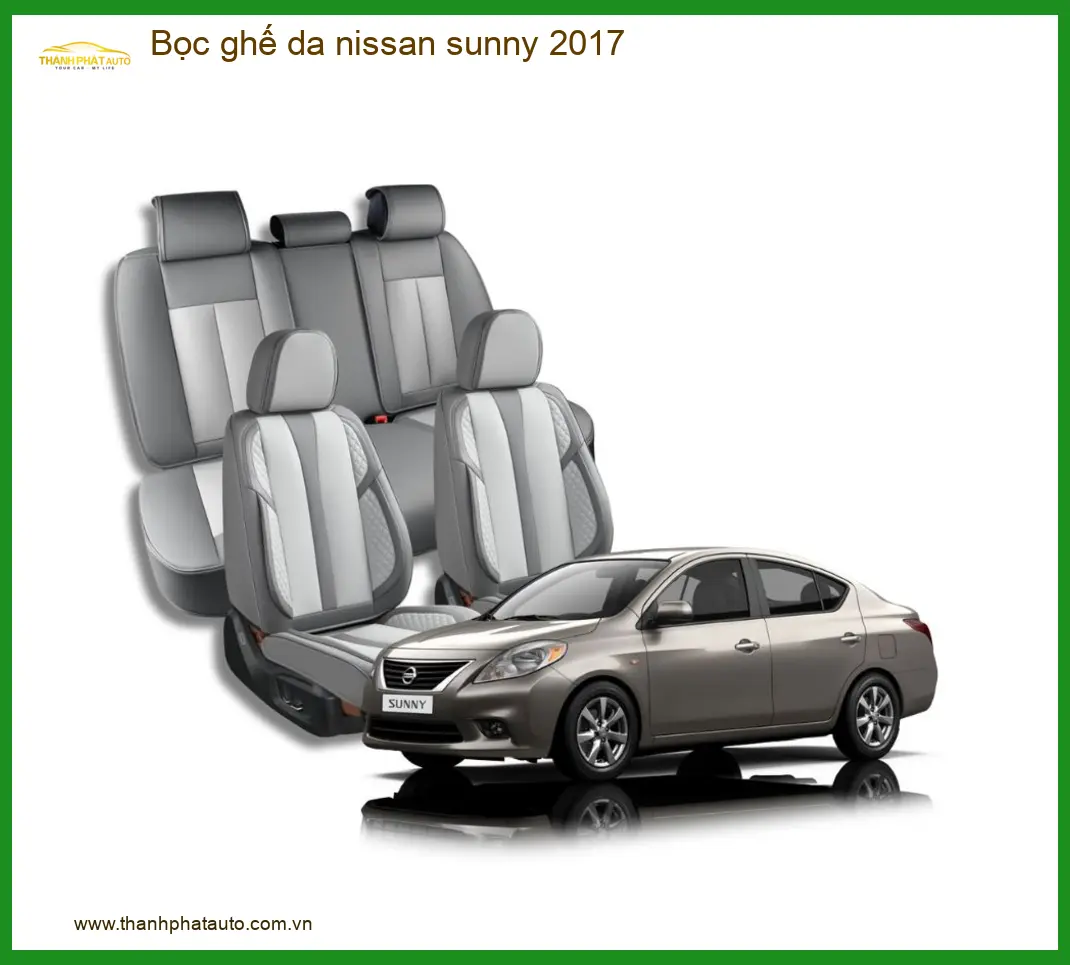 Bọc Ghế Da Nissan Sunny 2017 - Địa Chỉ Lắp Đặt Bọc Ghế Da Uy Tín TPHCM