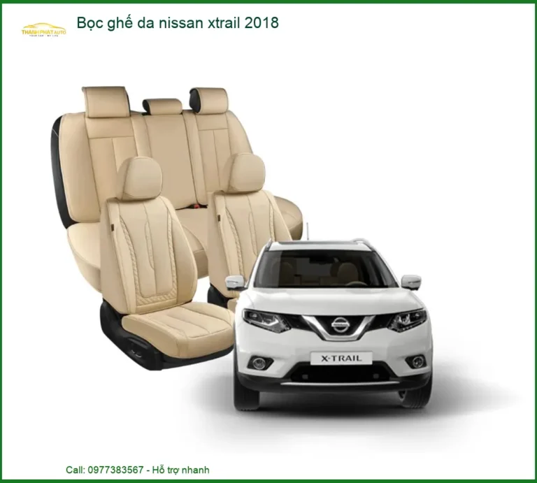 Bọc Ghế Da Nissan Xtrail 2018 - Trung Tâm Lắp Đặt Uy Tín Giá Tốt TPHCM