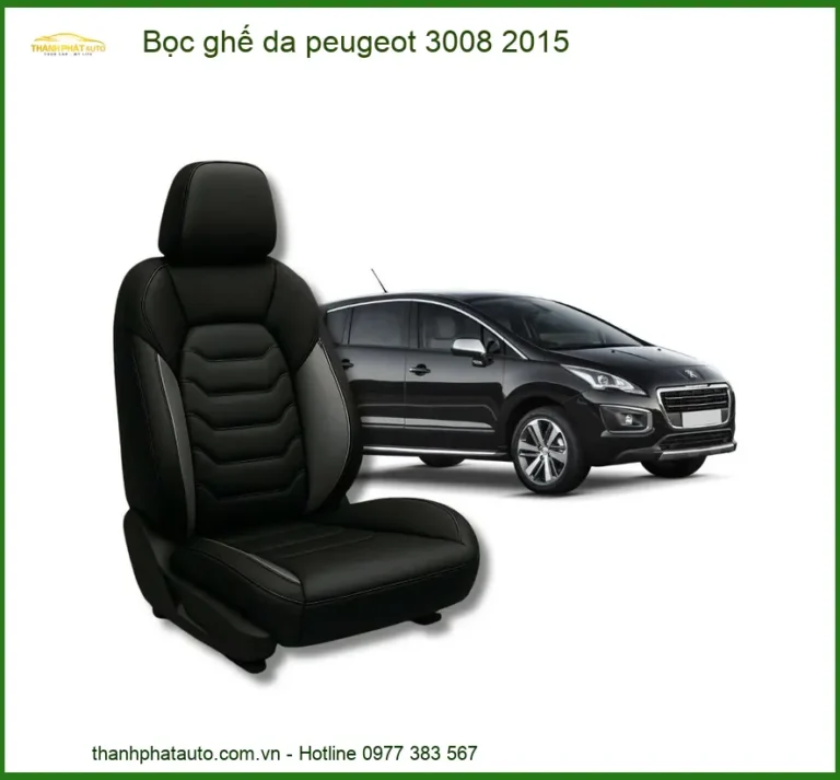 Bọc Ghế Da Cao Cấp Xe Peugeot 3008 2015 - Trung Tâm Lắp Đặt Chính Hãng TPHCM