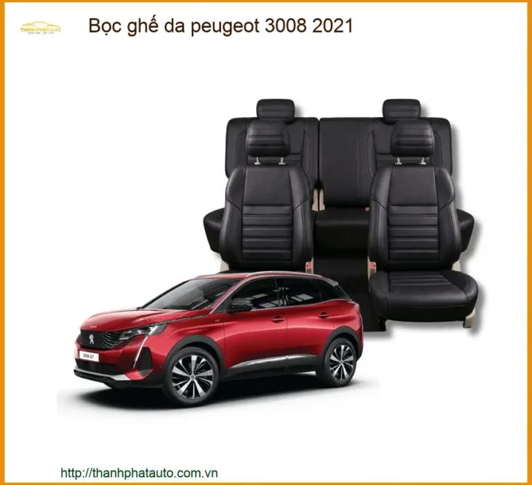 Bọc Ghế Da Peugeot 3008 2021 - Trung Tâm Lắp Đặt Chính Hãng Giá Tốt TPHCM