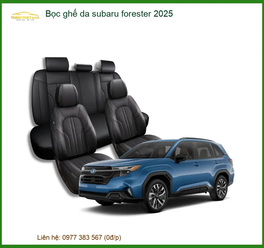 Bọc Ghế Da Subaru Forester 2025 - Địa Chỉ Lắp Đặt Uy Tín TPHCM