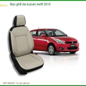 Bọc Ghế Da Suzuki Swift 2012 - Địa Chỉ Lắp Đặt Uy Tín TPHCM