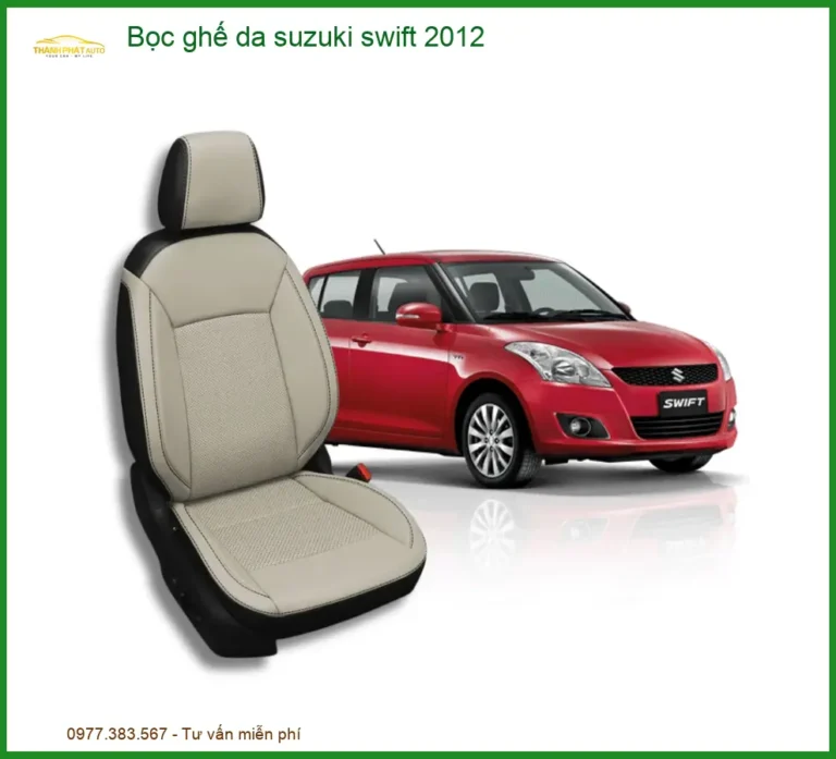 Bọc Ghế Da Suzuki Swift 2012 - Địa Chỉ Lắp Đặt Uy Tín TPHCM