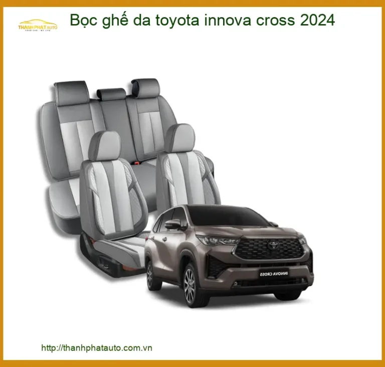 Bọc Ghế Da Toyota Innova Cross 2024 - Địa Chỉ Lắp Đặt Uy Tín TPHCM
