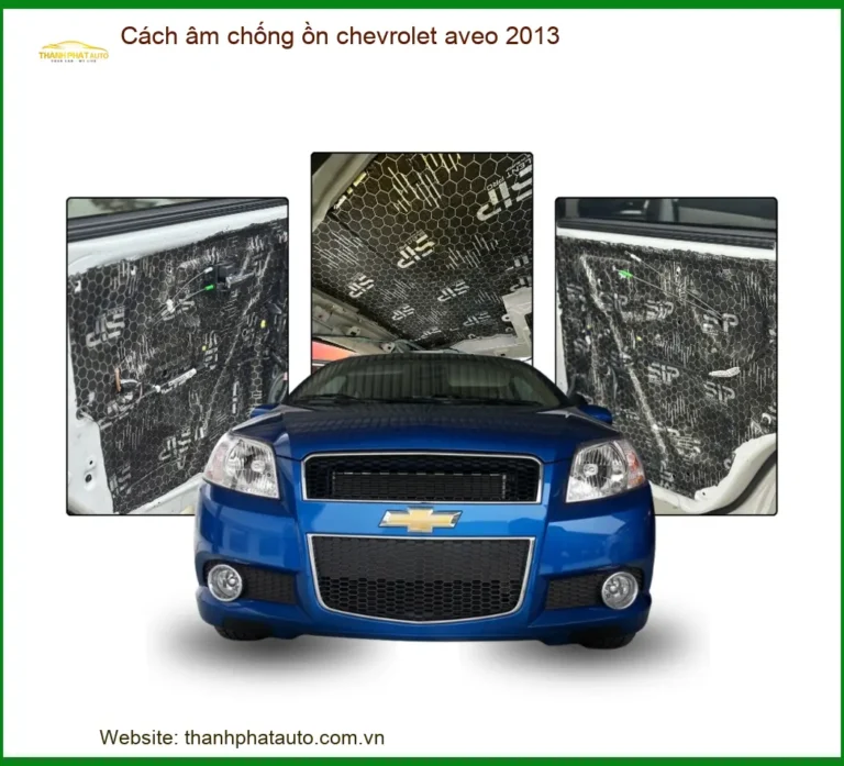 Cách Âm Chống Ồn Chevrolet Aveo 2013 - Trung Tâm Lắp Đặt Uy Tín TPHCM