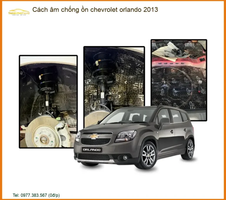 Cách âm chống ồn Chevrolet Orlando 2013 - Địa Chỉ Lắp Đặt Uy Tín TPHCM