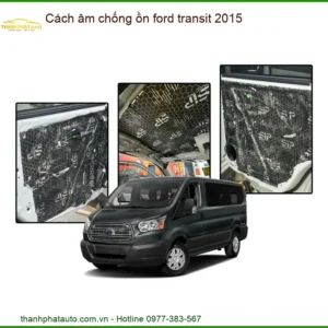 Cách Âm Chống Ồn Ford Transit 2015 - Trung Tâm Lắp Đặt Uy Tín TPHCM