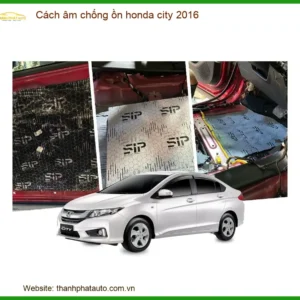 Cách âm chống ồn Honda City 2016 - Địa Chỉ Lắp Đặt Uy Tín TPHCM
