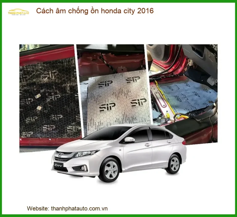 Cách âm chống ồn Honda City 2016 - Địa Chỉ Lắp Đặt Uy Tín TPHCM