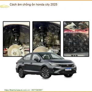 Cách Âm Chống Ồn Honda City 2025 - Địa Chỉ Lắp Đặt Chính Hãng Giá Tốt TPHCM