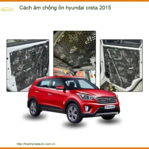 Cách Âm Chống Ồn Hyundai Creta 2015 - Địa Chỉ Lắp Đặt Uy Tín TPHCM