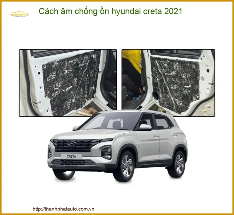 Cách âm chống ồn Hyundai Creta 2021 - Địa Chỉ Lắp Đặt Uy Tín TPHCM