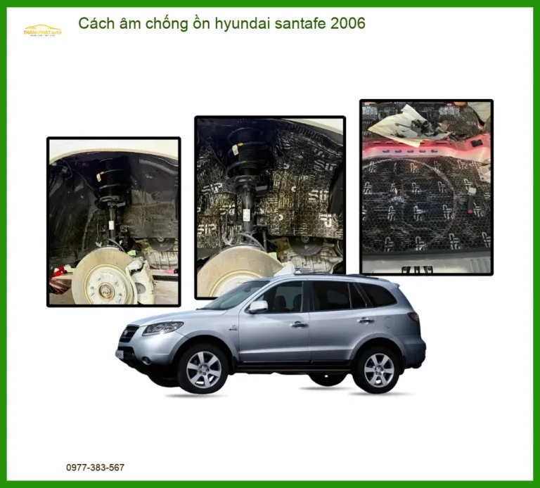 Cách Âm Chống Ồn Hyundai Santafe 2006 - Trung Tâm Thi Công Uy Tín TPHCM
