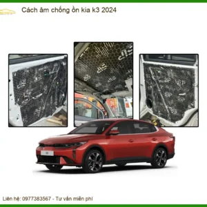 Cách âm chống ồn Kia K3 2024 - Trung Tâm Nâng Cấp Chính Hãng TPHCM