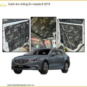 Cách Âm Chống Ồn Mazda 6 2015 - Địa Chỉ Lắp Đặt Uy Tín TPHCM
