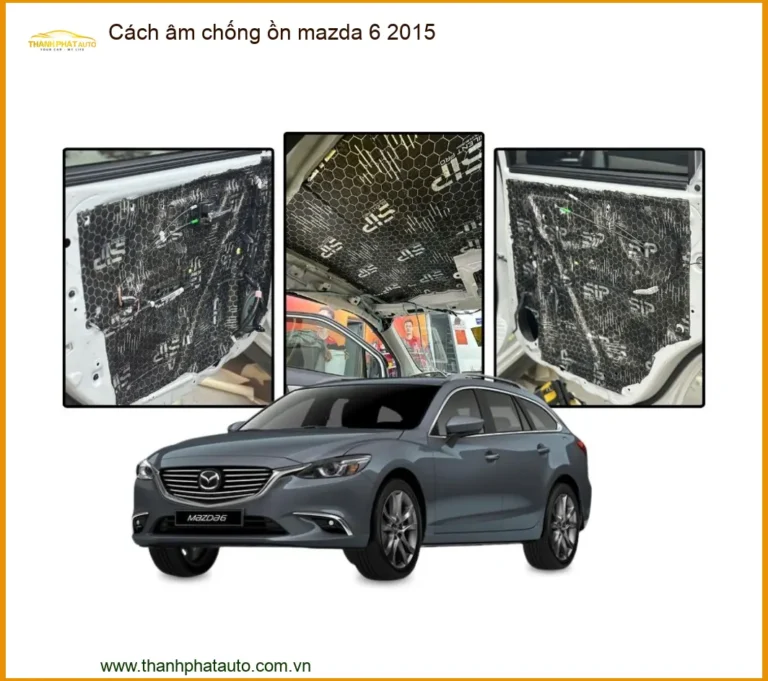Cách Âm Chống Ồn Mazda 6 2015 - Địa Chỉ Lắp Đặt Uy Tín TPHCM