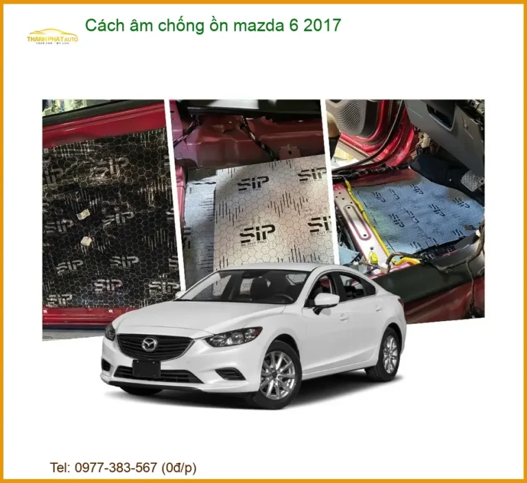 Cách âm chống ồn Mazda 6 2017
