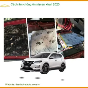 Cách âm chống ồn Nissan Xtrail 2020 - Trung Tâm Lắp Đặt Chính Hãng TPHCM