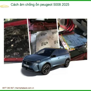 Cách Âm Chống Ồn Peugeot 5008 2025 - Địa Chỉ Lắp Đặt Uy Tín TPHCM