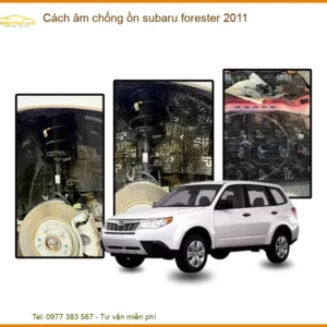 Cách Âm Chống Ồn Subaru Forester 2011 - Địa Chỉ Lắp Đặt Uy Tín TPHCM