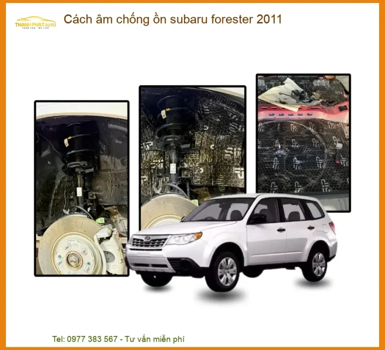 Cách Âm Chống Ồn Subaru Forester 2011 - Địa Chỉ Lắp Đặt Uy Tín TPHCM