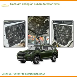 Cách Âm Chống Ồn Subaru Forester 2023 - Trung Tâm Thi Công Chính Hãng TPHCM