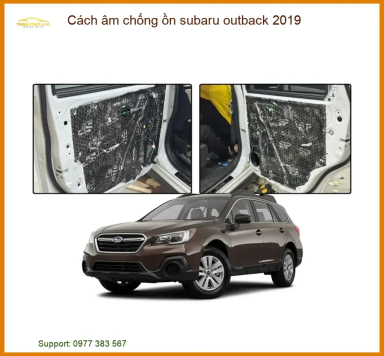 Cách âm chống ồn Subaru Outback 2019 - Trung Tâm Lắp Đặt Chính Hãng TPHCM