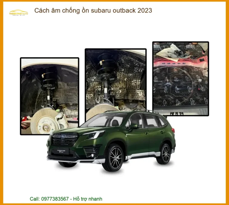 Cách Âm Chống Ồn Subaru Outback 2023 - Địa Chỉ Lắp Đặt Uy Tín TPHCM