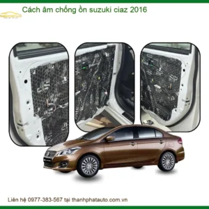 Cách Âm Chống Ồn Suzuki Ciaz 2016 - Địa Chỉ Lắp Đặt Uy Tín TPHCM