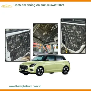 Cách âm chống ồn Suzuki Swift 2024 - Trung Tâm Lắp Đặt Cách Âm Uy Tín TPHCM