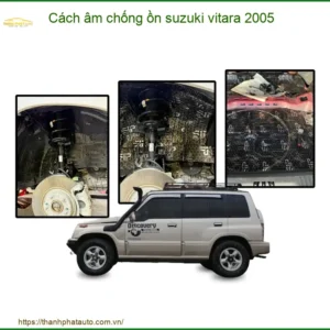 Cách Âm Chống Ồn Suzuki Vitara 2005 - Trung Tâm Thi Công Uy Tín TPHCM