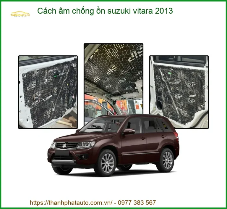 Cách âm chống ồn Suzuki Vitara 2013 - Trung Tâm Thi Công Uy Tín TPHCM