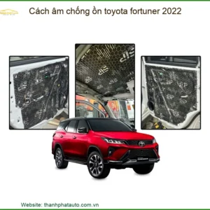 Cách âm chống ồn Toyota Fortuner 2022 - Địa Chỉ Lắp Đặt Uy Tín TPHCM