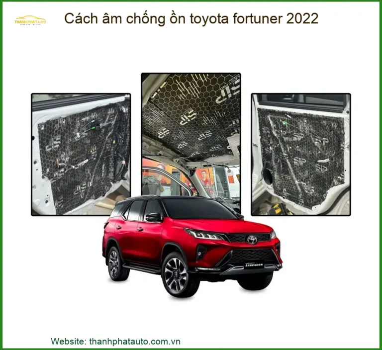 Cách âm chống ồn Toyota Fortuner 2022 - Địa Chỉ Lắp Đặt Uy Tín TPHCM