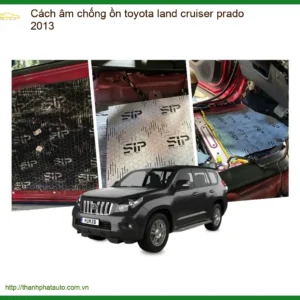 Cách Âm Chống Ồn Toyota Land Cruiser Prado 2013 - Trung Tâm Lắp Giá Tốt TPHCM
