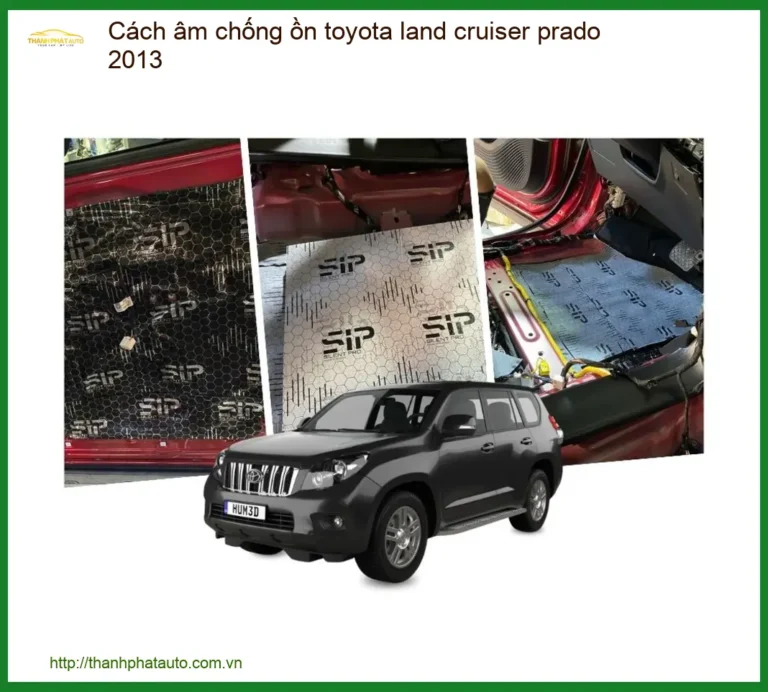 Cách Âm Chống Ồn Toyota Land Cruiser Prado 2013 - Trung Tâm Lắp Giá Tốt TPHCM