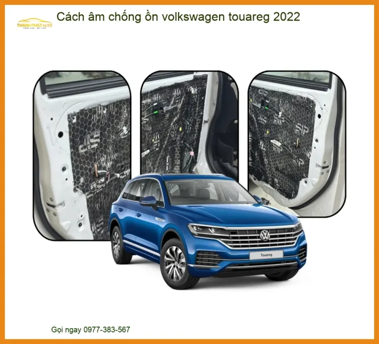 Cách Âm Chống Ồn Touareg 2022 - Địa Chỉ Lắp Đặt Uy Tín TPHCM