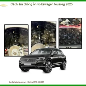 Cách âm chống ồn xe Volkswagen Touareg 2025
