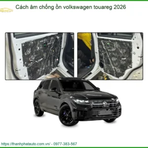 Cách âm chống ồn Volkswagen Touareg 2026 - Trung Tâm Thi Công Uy Tín TPHCM