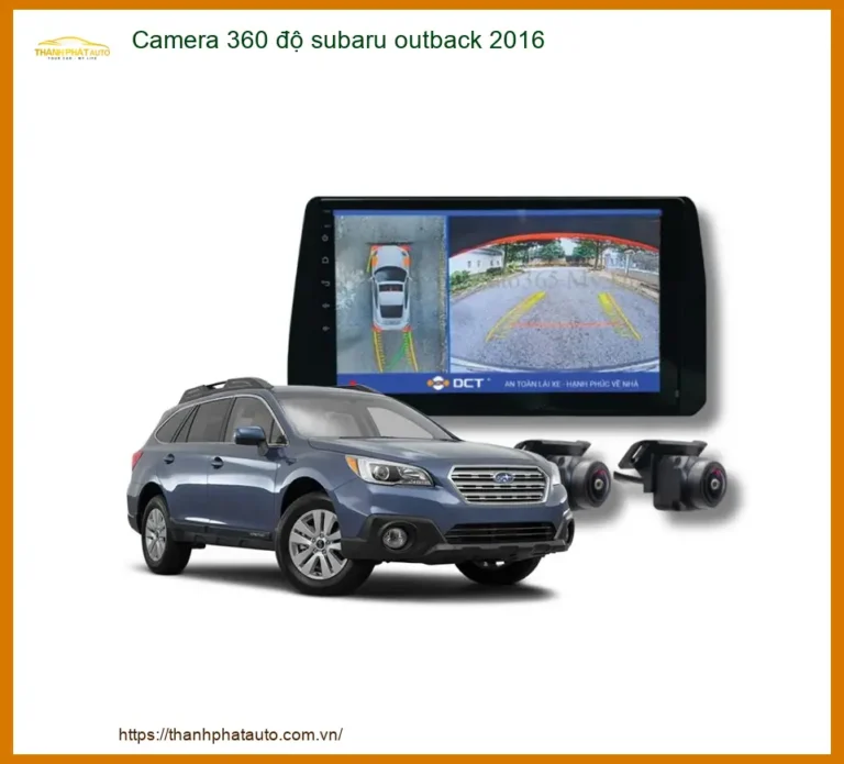 Camera 360 độ Subaru Outback 2016 - Địa Chỉ Lắp Đặt Uy Tín TPHCM