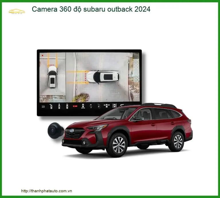 Camera 360 độ Subaru Outback 2024 - Địa Chỉ Lắp Đặt Chính Hãng TPHCM