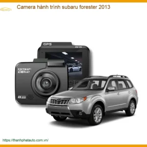 Camera Hành Trình Subaru Forester 2013 - Địa Chỉ Lắp Đặt Uy Tín TPHCM
