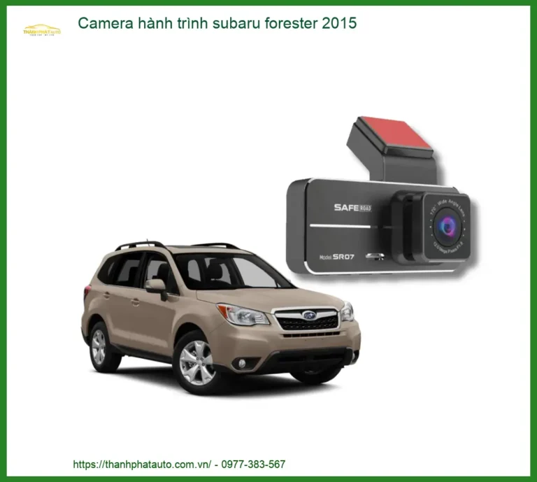Camera Hành Trình Subaru Forester 2015 - Địa Chỉ Lắp Đặt Uy Tín TPHCM