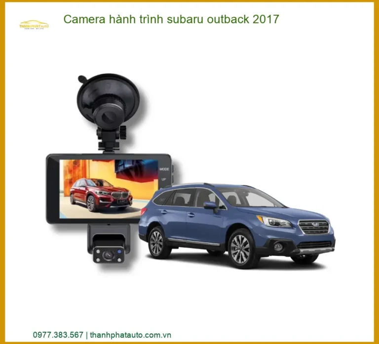 Camera hành trình Subaru Outback 2017 - Địa Chỉ Lắp Đặt Chính Hãng TPHCM