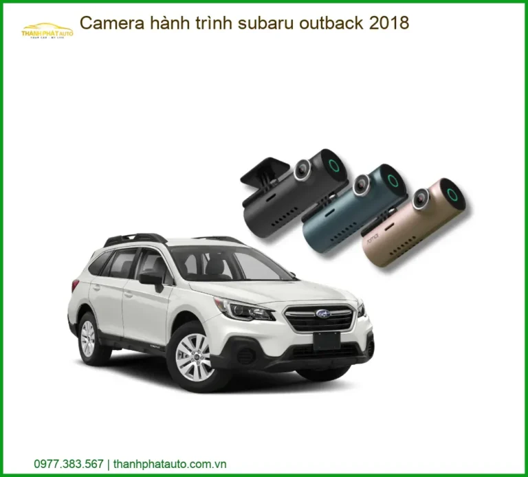 Camera hành trình Subaru Outback 2018 - Địa Chỉ Lắp Đặt Uy Tín TPHCM