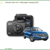 Camera Hành Trình Volkswagen Touareg 2022 - Địa Chỉ Lắp Đặt Uy Tín TPHCM